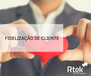 Fidelização de Cliente – 5 Dicas