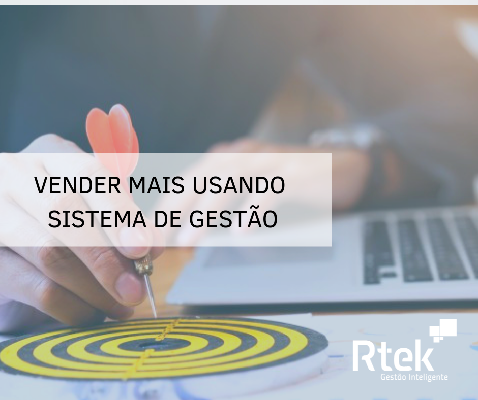 Como vender mais usando sistemas de gestão