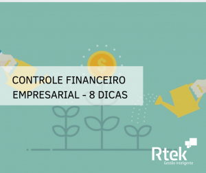 Controle financeiro empresarial – 8 Dicas